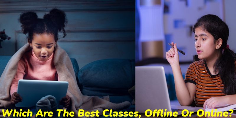 Which Are The Best Classes, Offline Or Online?